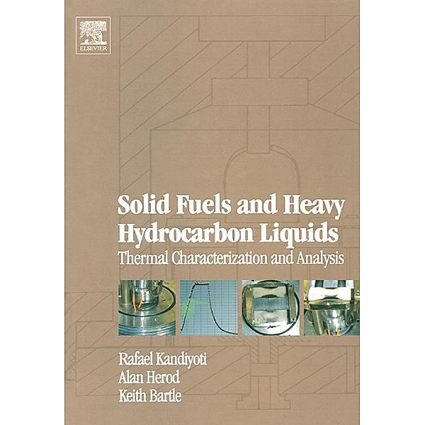 Solid Fuels and Heavy Hydrocarbon Liquids: Thermal Characterization and Analysis, Rafael Kandiyoti, Alan Herod, Keith Bartle