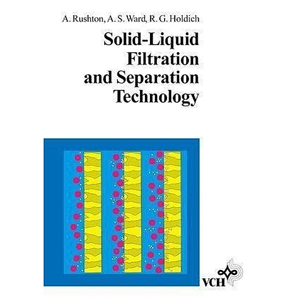 Solid-Liquid Filtration and Separation Technology, Albert Rushton, Anthony S. Ward, Richard G. Holdich