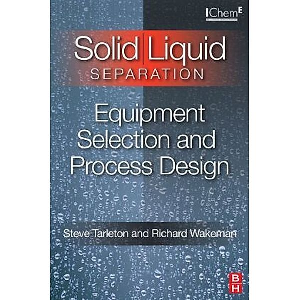 Solid/Liquid Separation: Equipment Selection and Process Design, Steve Tarleton, Richard Wakeman