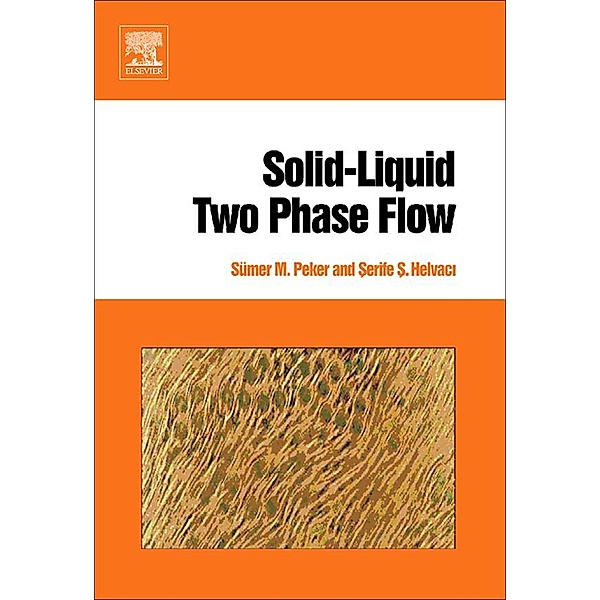 Solid-Liquid Two Phase Flow, Sümer M. Peker, Serife S. Helvaci