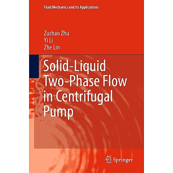 Solid-Liquid Two-Phase Flow in Centrifugal Pump / Fluid Mechanics and Its Applications Bd.136, Zuchao Zhu, Yi Li, Zhe Lin