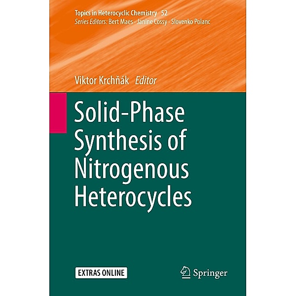 Solid-Phase Synthesis of Nitrogenous Heterocycles / Topics in Heterocyclic Chemistry Bd.52