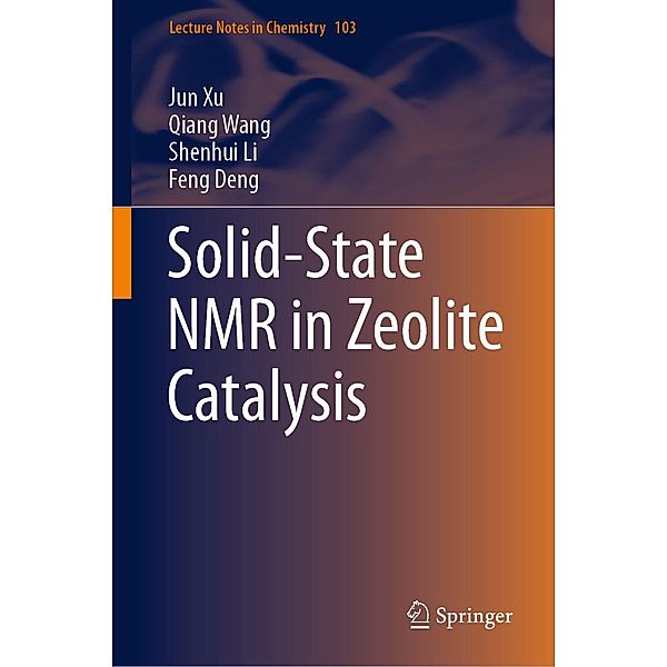 Solid-State NMR in Zeolite Catalysis / Lecture Notes in Chemistry Bd.103, Jun Xu, Qiang Wang, Shenhui Li, Feng Deng