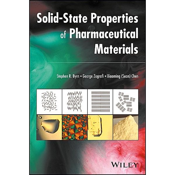 Solid-State Properties of Pharmaceutical Materials, Stephen R. Byrn, George Zografi, Xiaoming (Sean) Chen