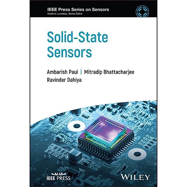 Solid-State Sensors / IEEE Press Series on Sensors, Ambarish Paul, Mitradip Bhattacharjee, Ravinder Dahiya