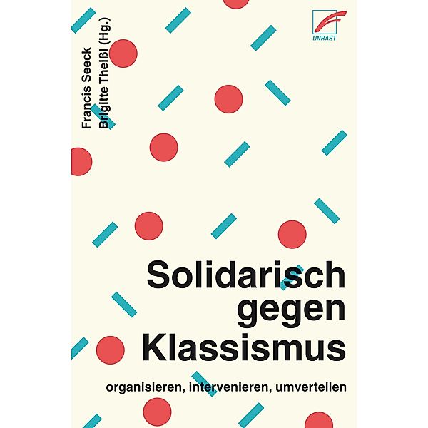 Solidarisch gegen Klassismus - organisieren, intervenieren, umverteilen, Malu Förschl, David Ernesto García Doell, Lena Hennes, Charlotte Hitzfelder, Nadine Kaufmann, Andreas Kemper, Barbara Koslowski, Geneva Moser, Irina Nekrasov_A, Jan Niggemann, Philipp Schäfer, Sabto Schlautmann, Anne Seeck, SoFikus, Solidarische Aktion Neukölln, Arslan Tschulanov, Julia Wasenmüller, Jutta Werth, Martina Witte, Tanja Abou, Olja Alvir, Regina Amer, Minoas Andriotis, Betina Aumair, Erwerbslosen Initiative Basta, Anita Drexler