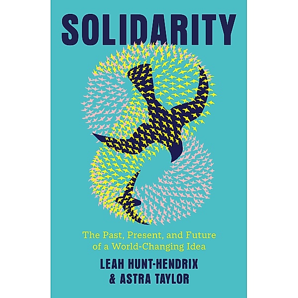 Solidarity, Leah Hunt-Hendrix, Astra Taylor
