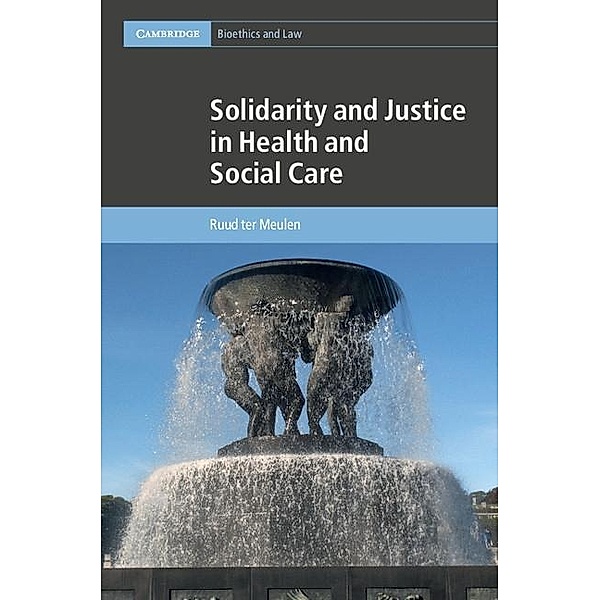 Solidarity and Justice in Health and Social Care / Cambridge Bioethics and Law, Ruud ter Meulen
