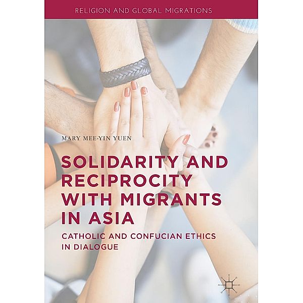 Solidarity and Reciprocity with Migrants in Asia / Religion and Global Migrations, Mary Mee-Yin Yuen