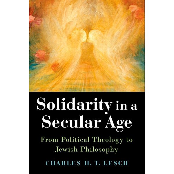 Solidarity in a Secular Age, Charles H. T. Lesch