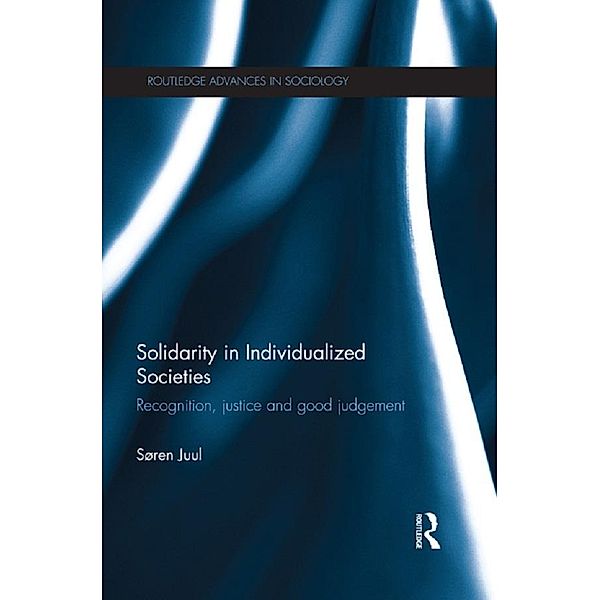 Solidarity in Individualized Societies / Routledge Advances in Sociology, Søren Juul