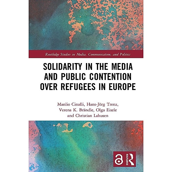 Solidarity in the Media and Public Contention over Refugees in Europe, Manlio Cinalli, Hans-Jörg Trenz, Verena Brändle, Olga Eisele, Christian Lahusen