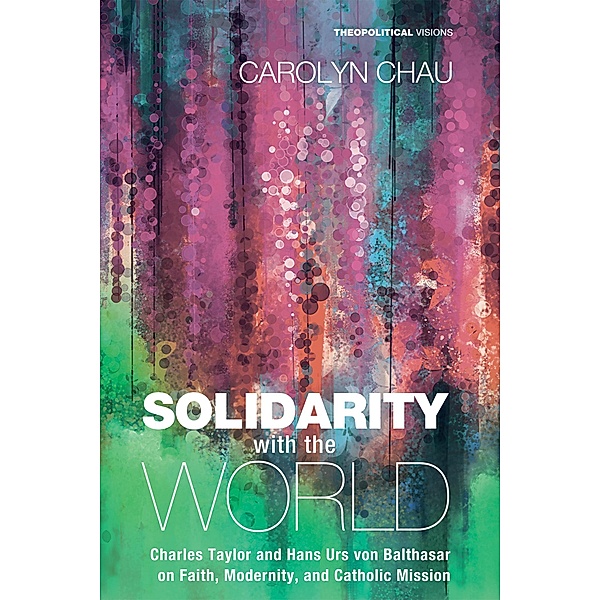 Solidarity with the World / Theopolitical Visions Bd.20, Carolyn A. Chau