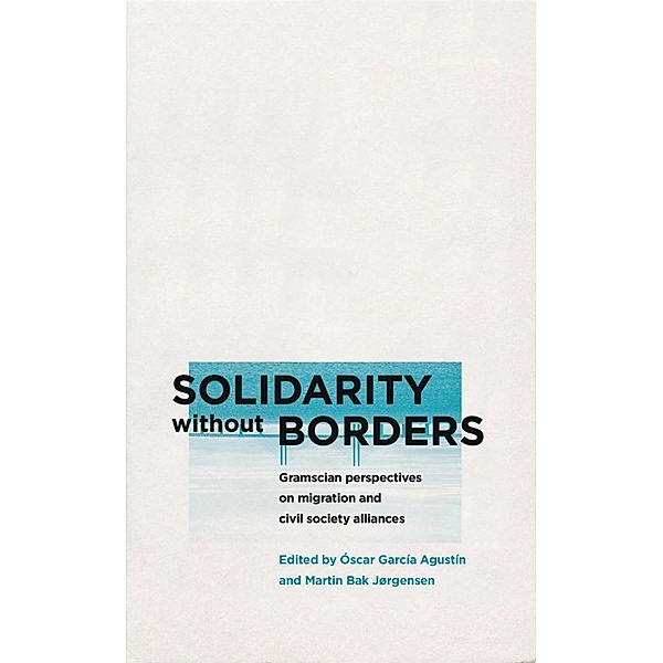 Solidarity without Borders / Reading Gramsci, Martin Bak Jorgensen, Oscar Garcia Agustin