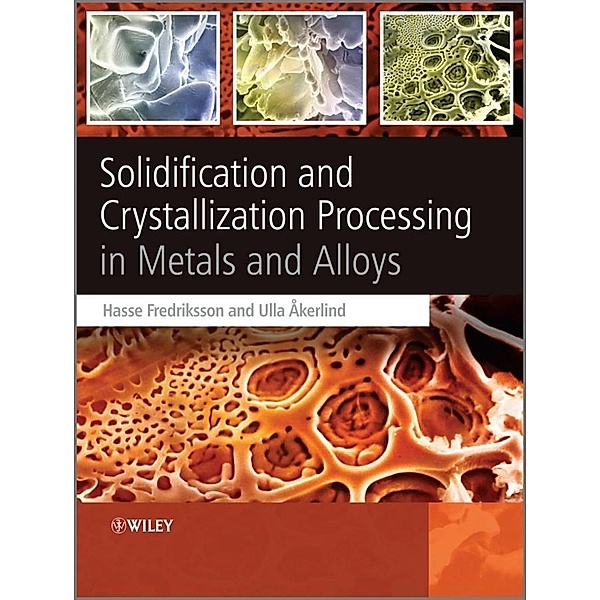 Solidification and Crystallization Processing in Metals and Alloys, Hasse Fredriksson, Ulla Akerlind