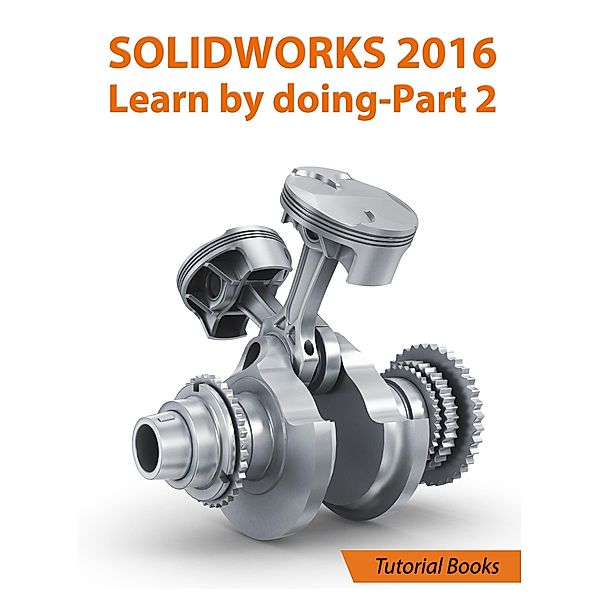 SolidWorks 2016 Learn by doing 2016 - Part 2, Tutorial Books