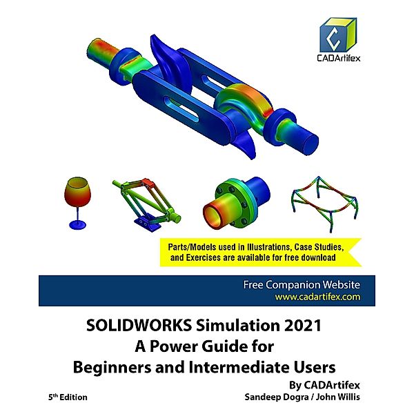 SOLIDWORKS Simulation 2021: A Power Guide for Beginners and Intermediate Users, Sandeep Dogra