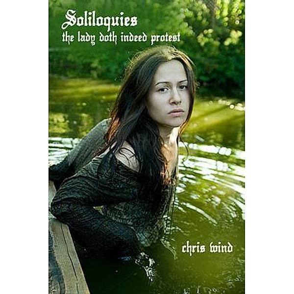 Soliloquies: The Lady Doth Indeed Protest, Chris Wind