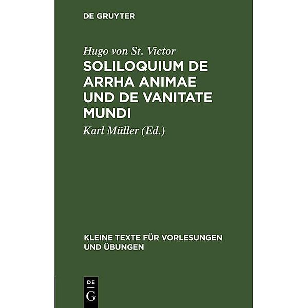 Soliloquium de arrha animae und De vanitate mundi / Kleine Texte für Vorlesungen und Übungen Bd.123, Hugo von St. Victor