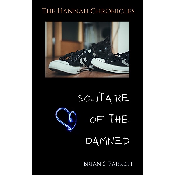Solitaire of the Damned: The Hannah Chronicles, Brian S. Parrish