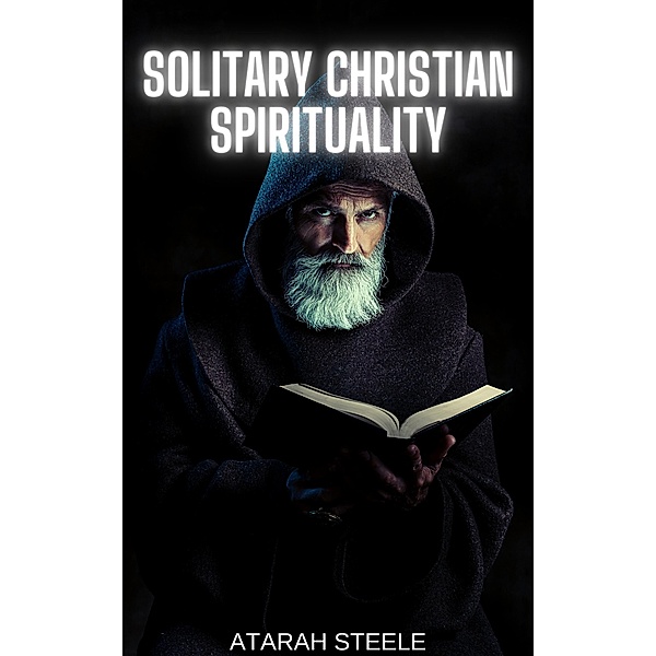 Solitary Christian Spirituality, Atarah Steele