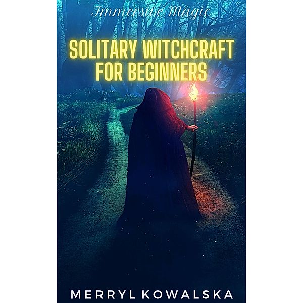 Solitary Witchcraft for Beginners (Immersive Magic, #2) / Immersive Magic, Merryl Kowalska