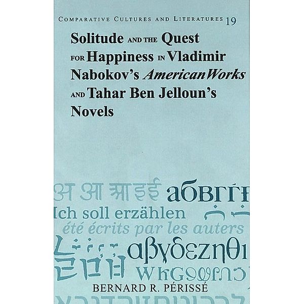 Solitude and the Quest for Happiness in Vladimir Nabokov's American Works and Tahar Ben Jelloun's Novels, Bernard R. Périssé
