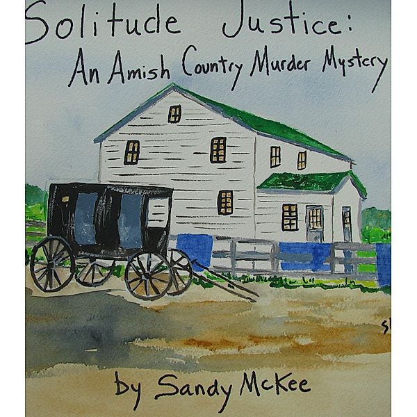 Solitude Justice: An Amish Country Murder Mystery-4th in Amish Country Murder Mysteries Series / Saundra McKee, Saundra Mckee