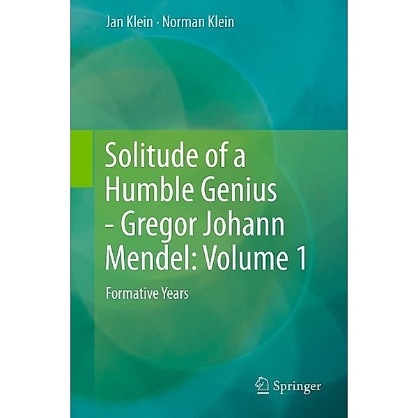 Solitude of a Humble Genius - Gregor Johann Mendel: Volume 1, Jan Klein, Norman Klein