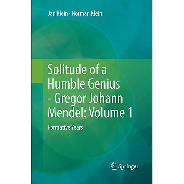 Solitude of a Humble Genius - Gregor Johann Mendel: Volume 1, Jan Klein, Norman Klein