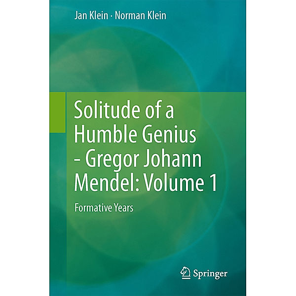 Solitude of a Humble Genius - Gregor Johann Mendel.Vol.1, Jan Klein, Norman Klein