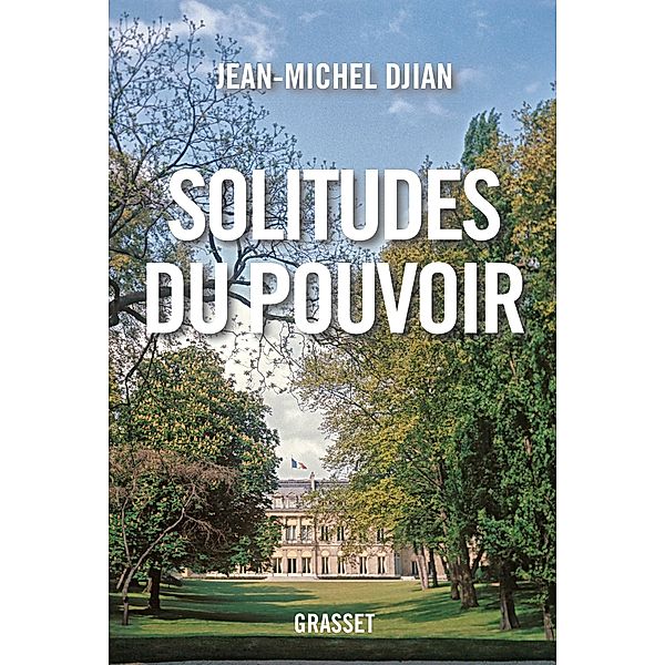 Solitudes du pouvoir / essai français, Jean-Michel Djian