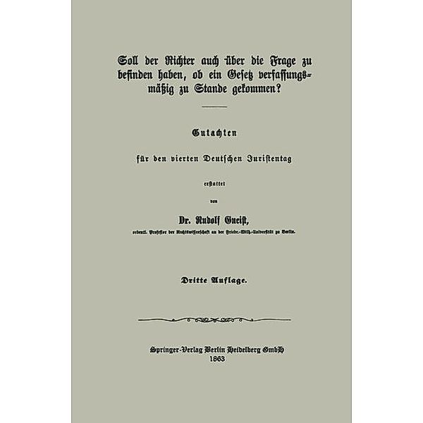 Soll der Richter auch über die Frage zu befinden haben, ob ein Gesetz verfassungsmäßig zu Stande gekommen?, Heinrich Rudolf von Gneist