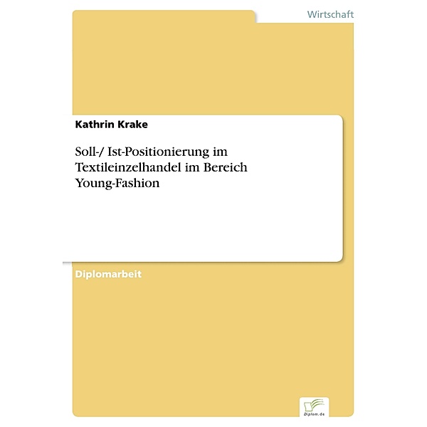 Soll-/ Ist-Positionierung im Textileinzelhandel im Bereich Young-Fashion, Kathrin Krake