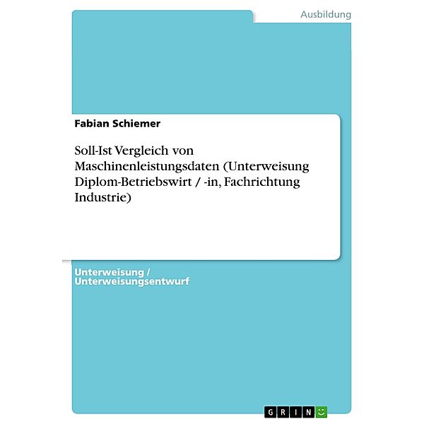 Soll-Ist Vergleich von Maschinenleistungsdaten (Unterweisung Diplom-Betriebswirt / -in, Fachrichtung Industrie), Fabian Schiemer