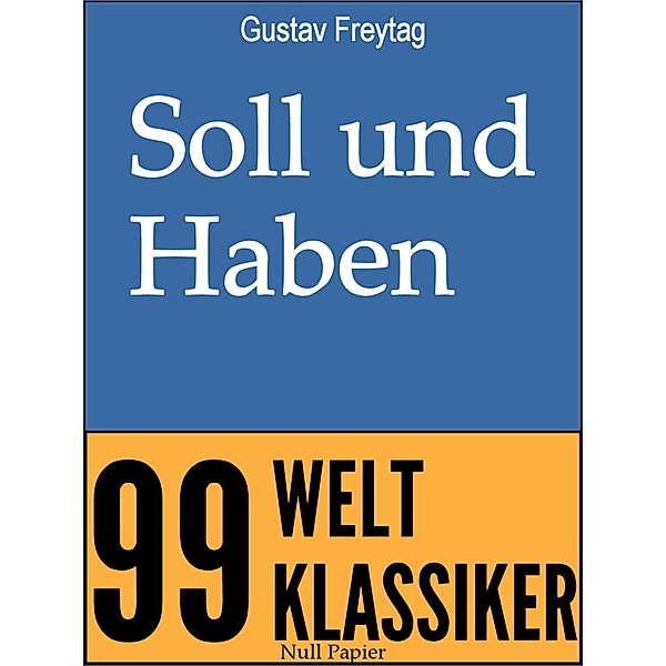Soll und Haben / 99 Welt-Klassiker, Gustav Freytag