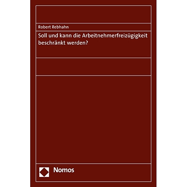 Soll und kann die Arbeitnehmerfreizügigkeit beschränkt werden?, Robert Rebhahn