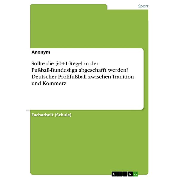 Sollte die 50+1-Regel in der Fussball-Bundesliga abgeschafft werden? Deutscher Profifussball zwischen Tradition und Kommerz