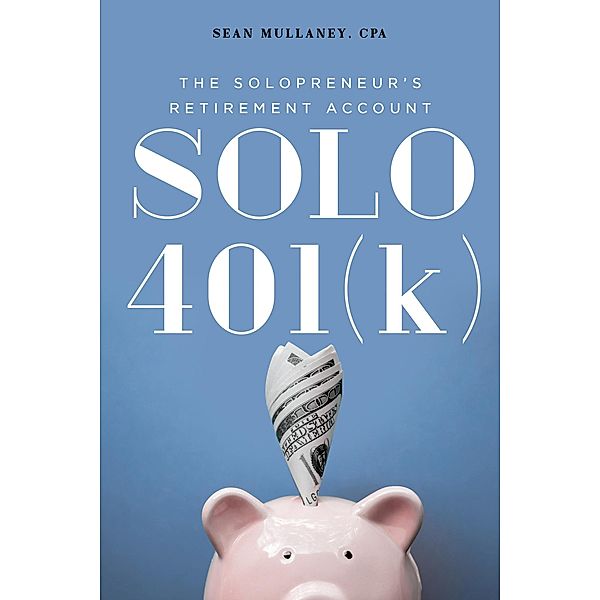 Solo 401(k): The Solopreneur's Retirement Account, Sean Mullaney