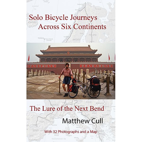 Solo Bicycle Journeys Across Six Continents, The Lure of the Next Bend, Matthew Cull