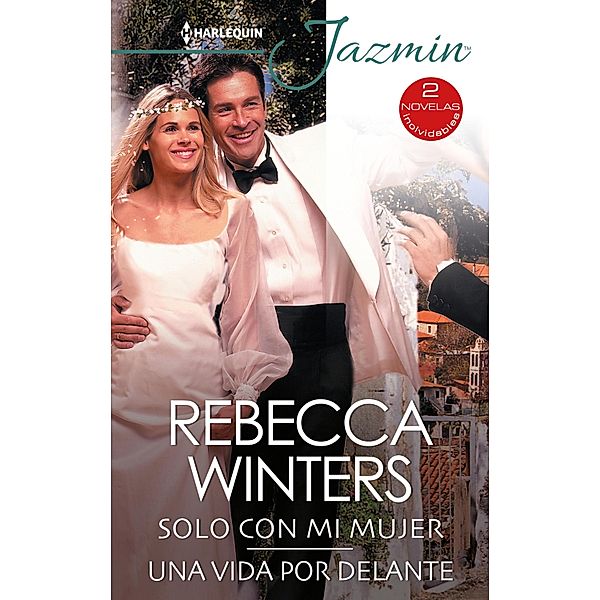 Solo con mi mujer - Una vida por delante / Ómnibus Jazmín, Rebecca Winters