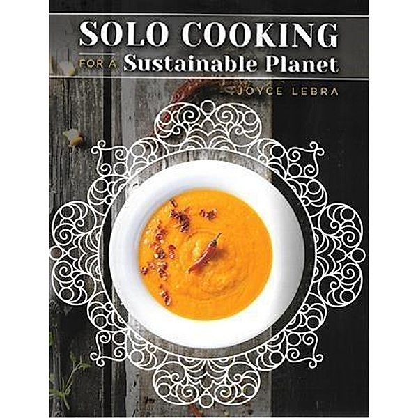Solo Cooking for a Sustainable Planet, Joyce Lebra