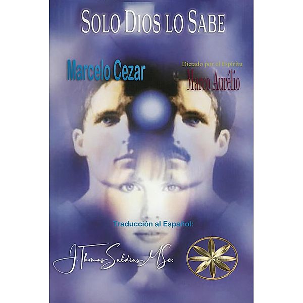 Solo Dios Lo Sabe, Marcelo Cezar, Por el Espíritu Marco Aurélio, J. Thomas Saldias MSc.