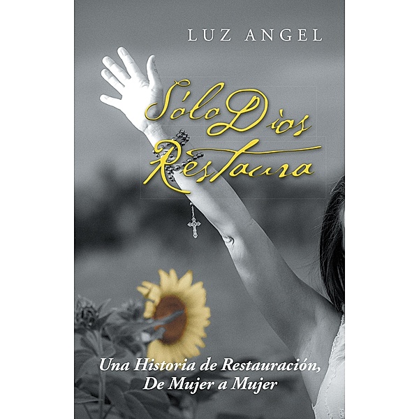 Sólo Dios Restaura, Luz Angel