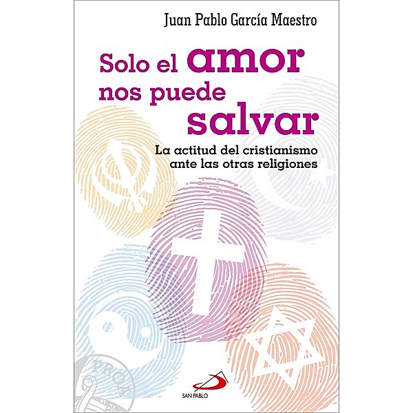 Solo el amor nos puede salvar / Proa Bd.13, Juan Pablo García Maestro