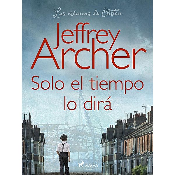 Solo el tiempo lo dirá / Las crónicas de Clifton Bd.1, Jeffrey Archer