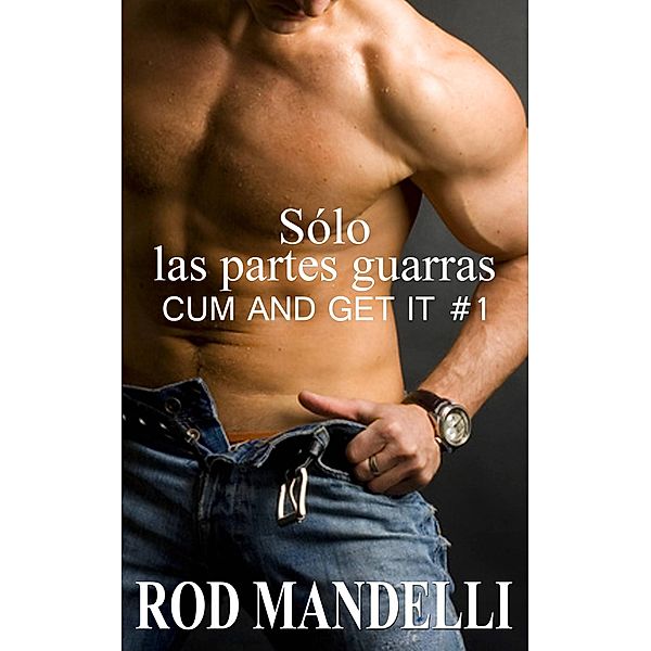 Sólo las partes guarras: Cum and Get it #1, Rod Mandelli