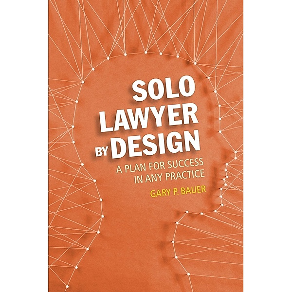 Solo Lawyer By Design, Gary P. Bauer