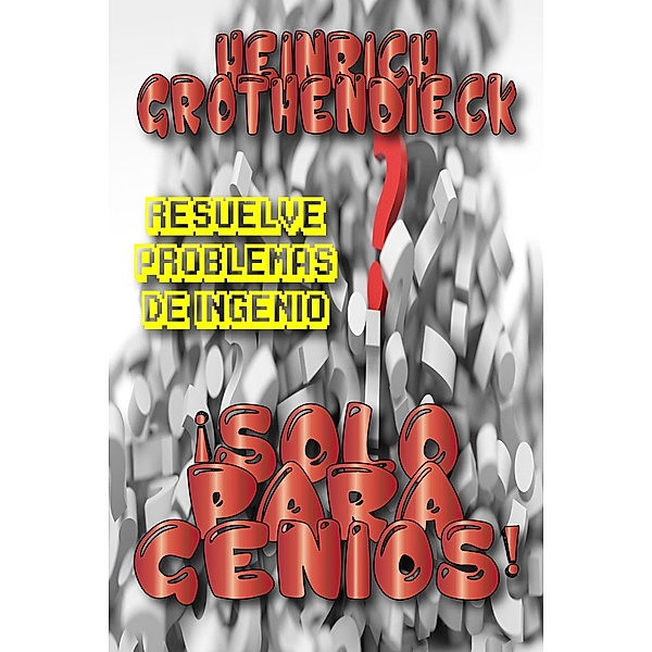 ¡Solo para Genios! (Problemas de Ingenio, #2) / Problemas de Ingenio, Heinrich Grothendieck
