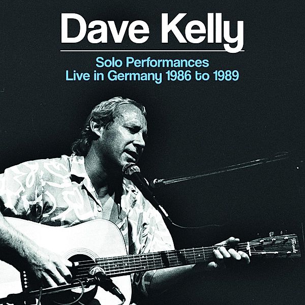 Solo Performances Live In Germany 1986 To 1989, Dave Kelly